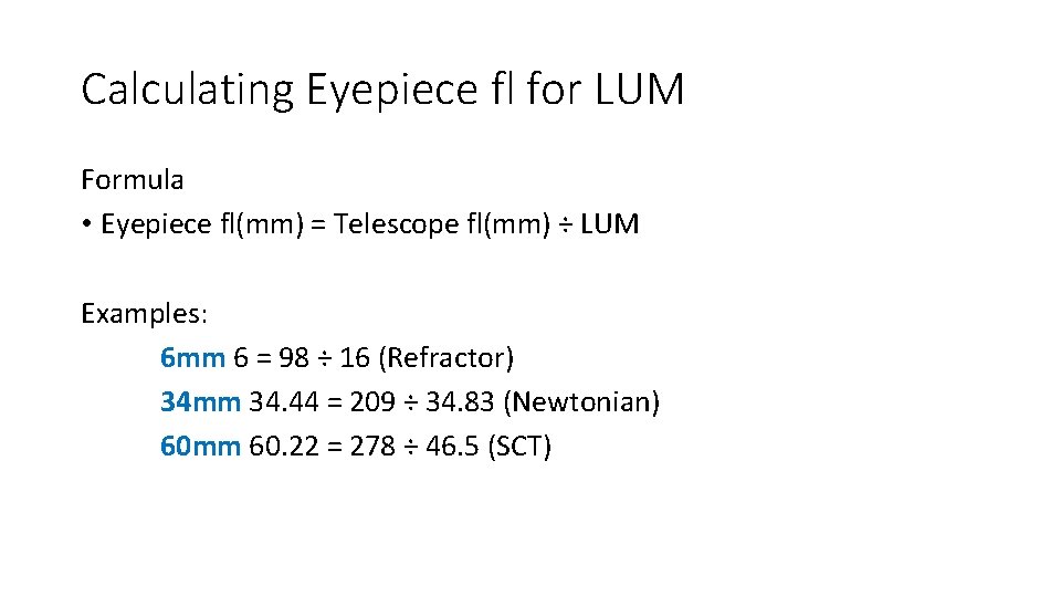 Calculating Eyepiece fl for LUM Formula • Eyepiece fl(mm) = Telescope fl(mm) ÷ LUM