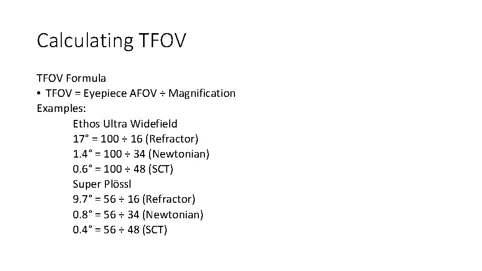 Calculating TFOV Formula • TFOV = Eyepiece AFOV ÷ Magnification Examples: Ethos Ultra Widefield