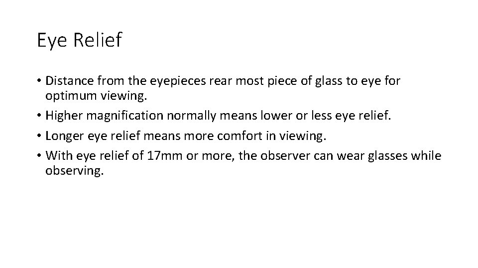 Eye Relief • Distance from the eyepieces rear most piece of glass to eye