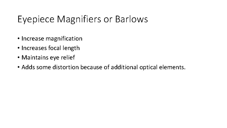 Eyepiece Magnifiers or Barlows • Increase magnification • Increases focal length • Maintains eye