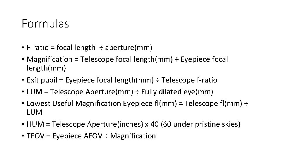 Formulas • F-ratio = focal length ÷ aperture(mm) • Magnification = Telescope focal length(mm)