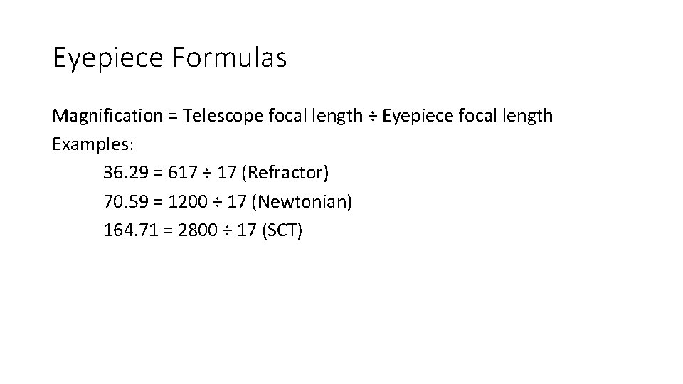 Eyepiece Formulas Magnification = Telescope focal length ÷ Eyepiece focal length Examples: 36. 29