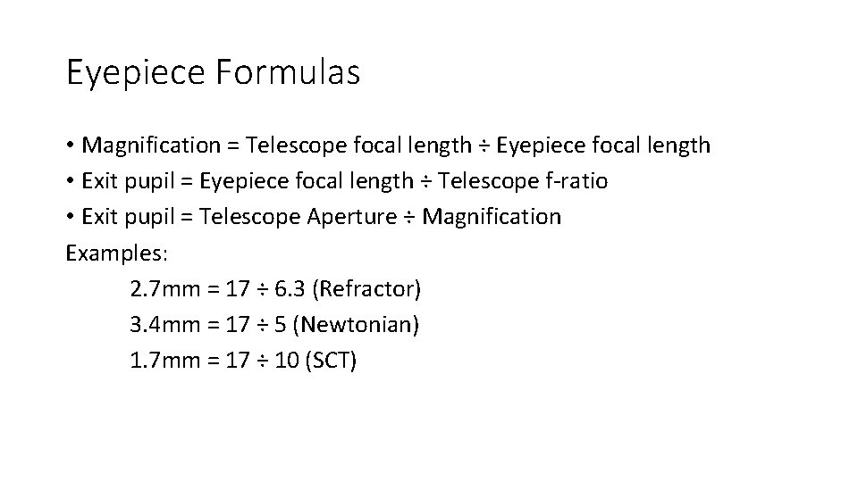 Eyepiece Formulas • Magnification = Telescope focal length ÷ Eyepiece focal length • Exit