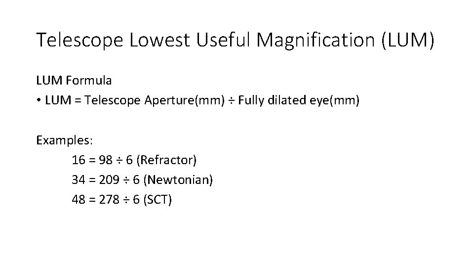 Telescope Lowest Useful Magnification (LUM) LUM Formula • LUM = Telescope Aperture(mm) ÷ Fully