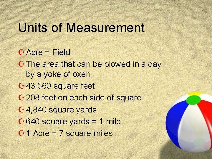 Units of Measurement Z Acre = Field Z The area that can be plowed