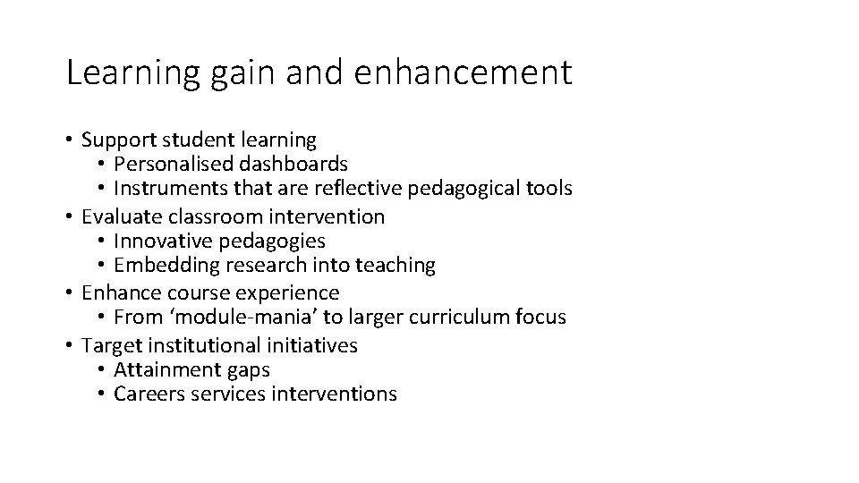 Learning gain and enhancement • Support student learning • Personalised dashboards • Instruments that