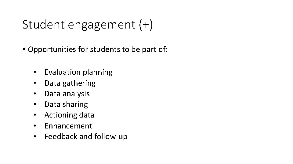 Student engagement (+) • Opportunities for students to be part of: • • Evaluation