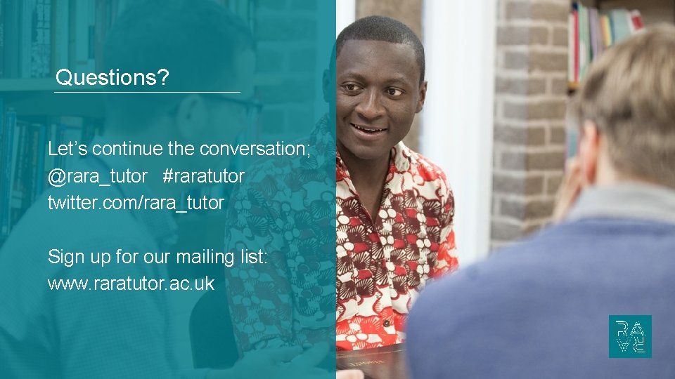 Questions? Let’s continue the conversation; @rara_tutor #raratutor twitter. com/rara_tutor Sign up for our mailing