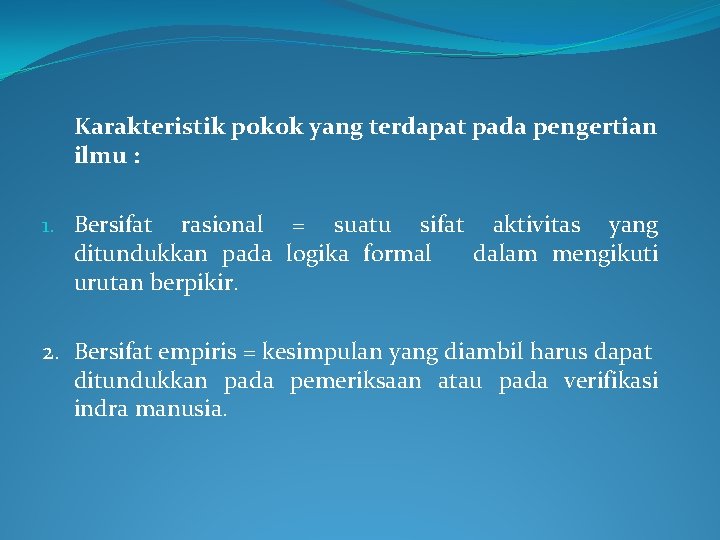 Karakteristik pokok yang terdapat pada pengertian ilmu : 1. Bersifat rasional = suatu sifat