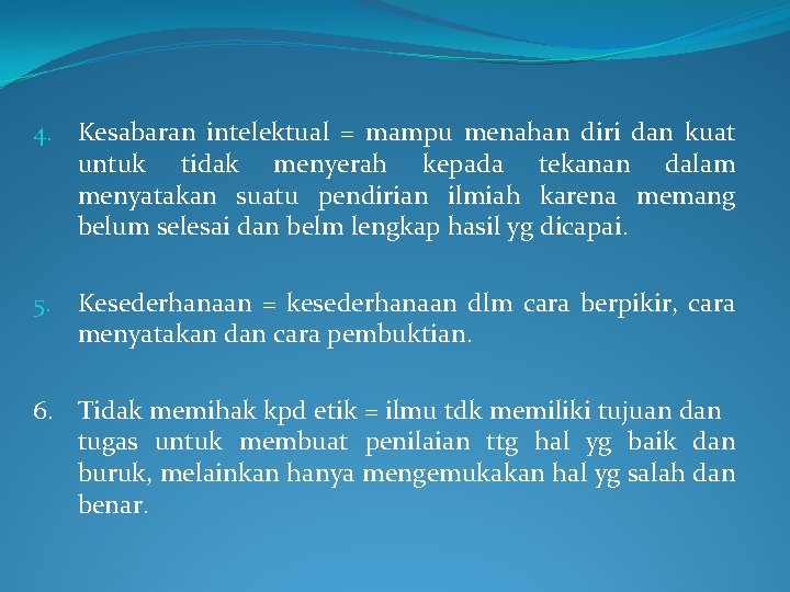 4. Kesabaran intelektual = mampu menahan diri dan kuat untuk tidak menyerah kepada tekanan