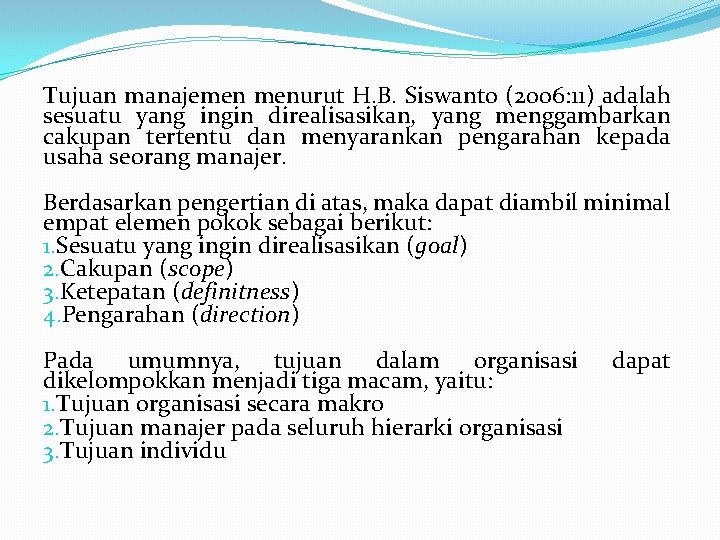 Tujuan manajemen menurut H. B. Siswanto (2006: 11) adalah sesuatu yang ingin direalisasikan, yang