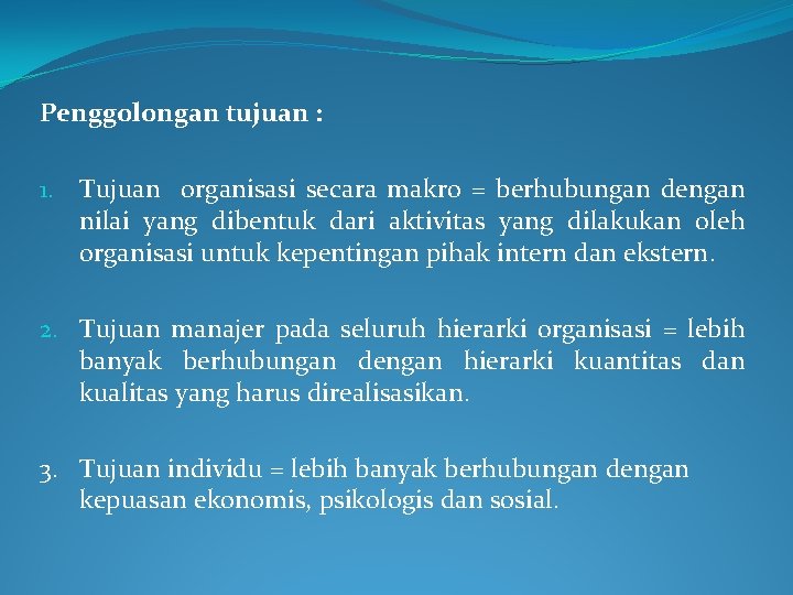 Penggolongan tujuan : 1. Tujuan organisasi secara makro = berhubungan dengan nilai yang dibentuk