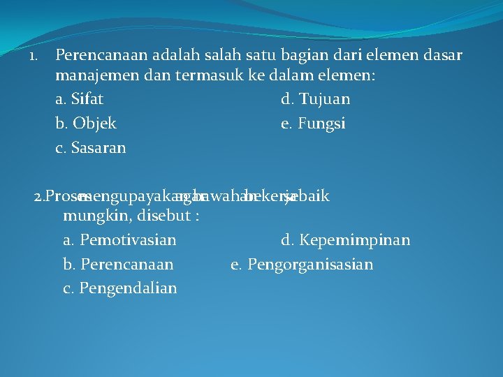 1. Perencanaan adalah satu bagian dari elemen dasar manajemen dan termasuk ke dalam elemen: