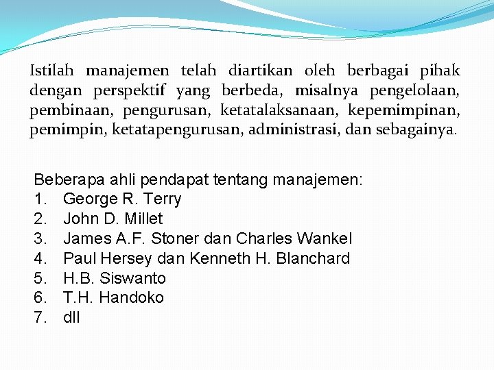 Istilah manajemen telah diartikan oleh berbagai pihak dengan perspektif yang berbeda, misalnya pengelolaan, pembinaan,