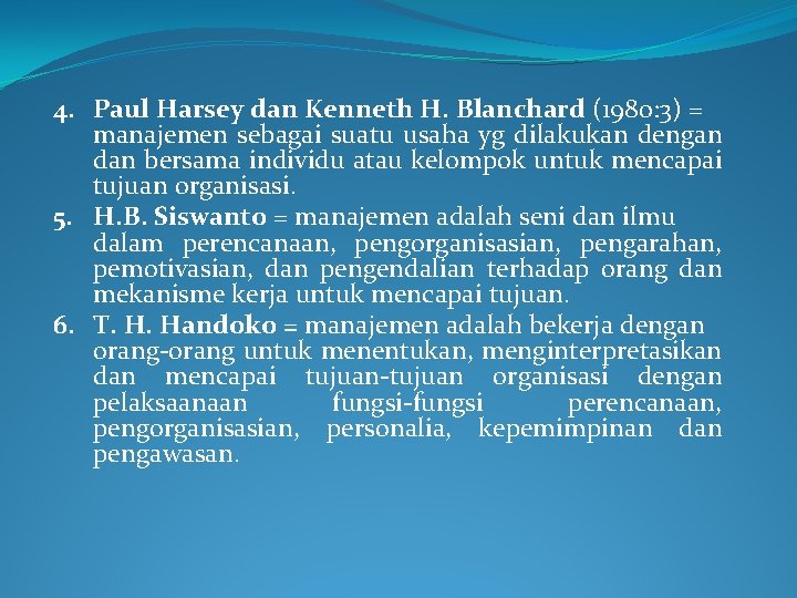 4. Paul Harsey dan Kenneth H. Blanchard (1980: 3) = manajemen sebagai suatu usaha