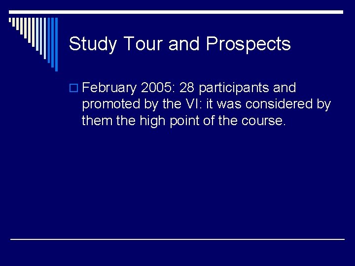 Study Tour and Prospects o February 2005: 28 participants and promoted by the VI: