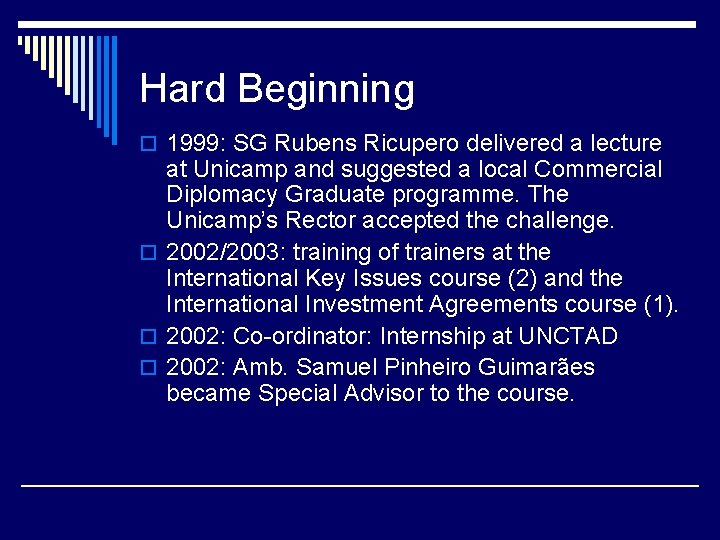 Hard Beginning o 1999: SG Rubens Ricupero delivered a lecture at Unicamp and suggested