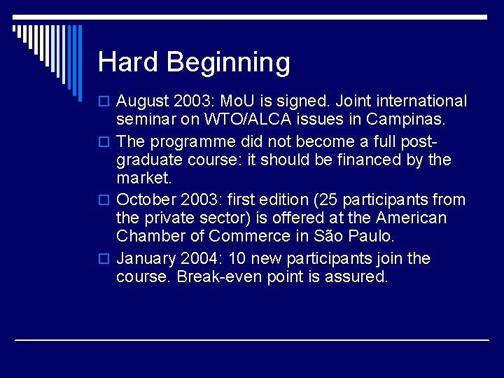 Hard Beginning o August 2003: Mo. U is signed. Joint international seminar on WTO/ALCA