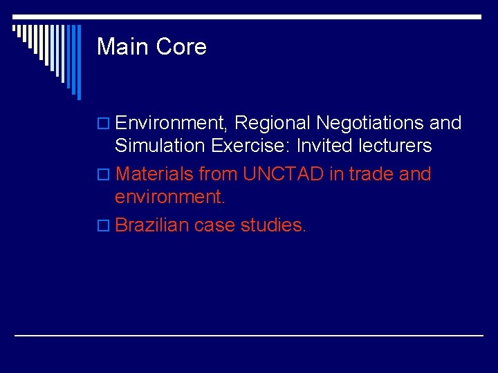 Main Core o Environment, Regional Negotiations and Simulation Exercise: Invited lecturers o Materials from