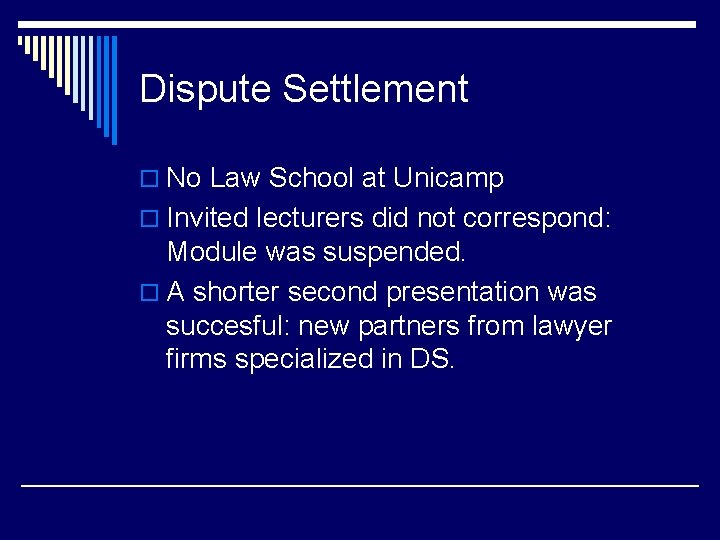 Dispute Settlement o No Law School at Unicamp o Invited lecturers did not correspond: