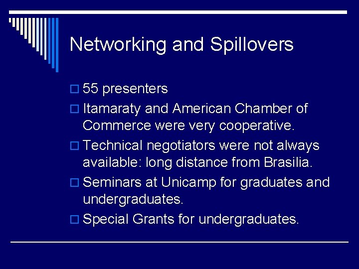 Networking and Spillovers o 55 presenters o Itamaraty and American Chamber of Commerce were