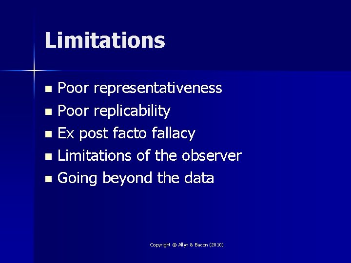 Limitations Poor representativeness n Poor replicability n Ex post facto fallacy n Limitations of