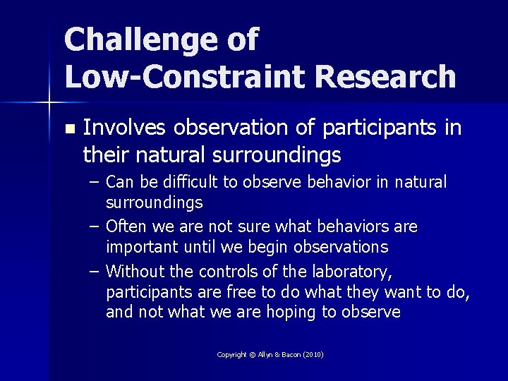 Challenge of Low-Constraint Research n Involves observation of participants in their natural surroundings –