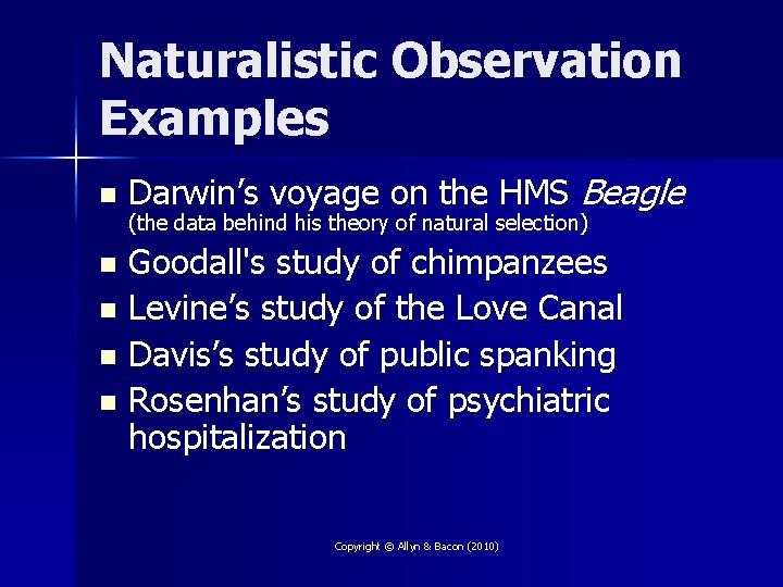 Naturalistic Observation Examples n Darwin’s voyage on the HMS Beagle (the data behind his