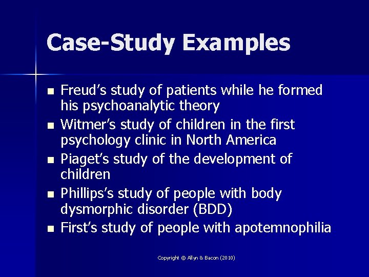Case-Study Examples n n n Freud’s study of patients while he formed his psychoanalytic