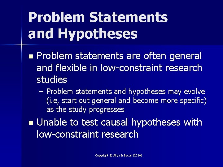 Problem Statements and Hypotheses n Problem statements are often general and flexible in low-constraint