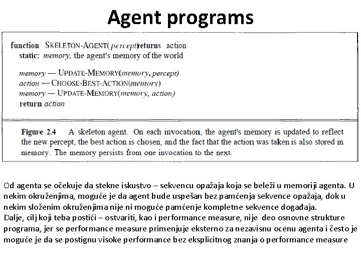 Agent programs Od agenta se očekuje da stekne iskustvo – sekvencu opažaja koja se