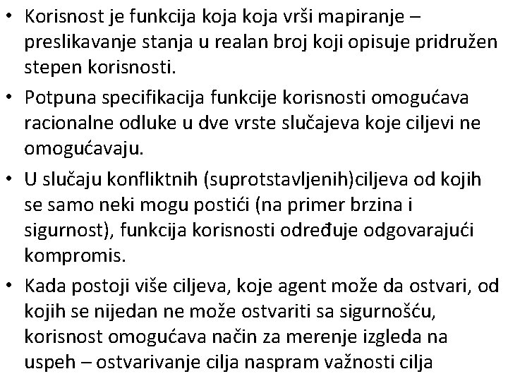  • Korisnost je funkcija koja vrši mapiranje – preslikavanje stanja u realan broj