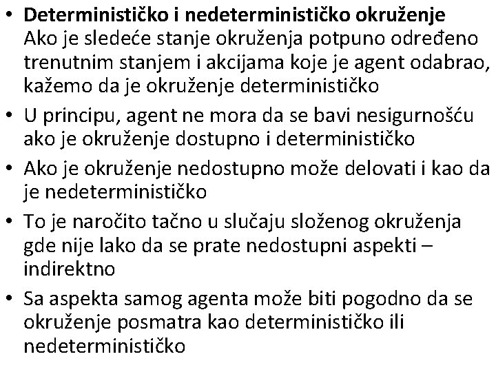  • Determinističko i nedeterminističko okruženje Ako je sledeće stanje okruženja potpuno određeno trenutnim