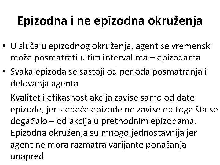 Epizodna i ne epizodna okruženja • U slučaju epizodnog okruženja, agent se vremenski može