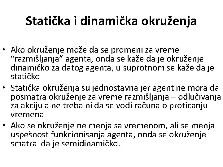 Statička i dinamička okruženja • Ako okruženje može da se promeni za vreme “razmišljanja”