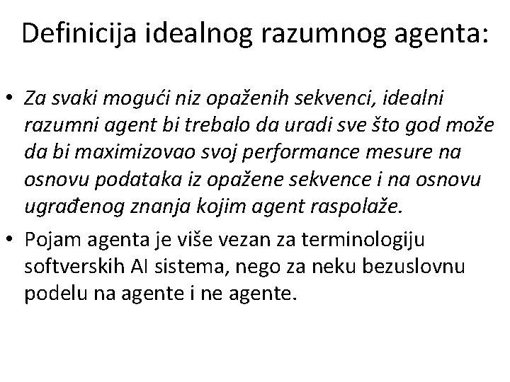 Definicija idealnog razumnog agenta: • Za svaki mogući niz opaženih sekvenci, idealni razumni agent