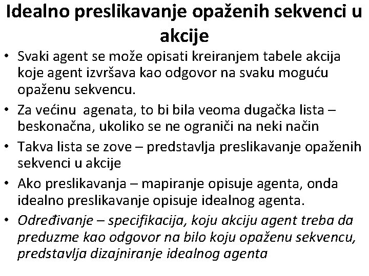 Idealno preslikavanje opaženih sekvenci u akcije • Svaki agent se može opisati kreiranjem tabele