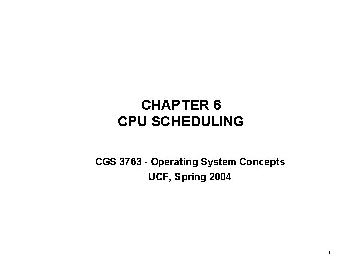 CHAPTER 6 CPU SCHEDULING CGS 3763 - Operating System Concepts UCF, Spring 2004 1