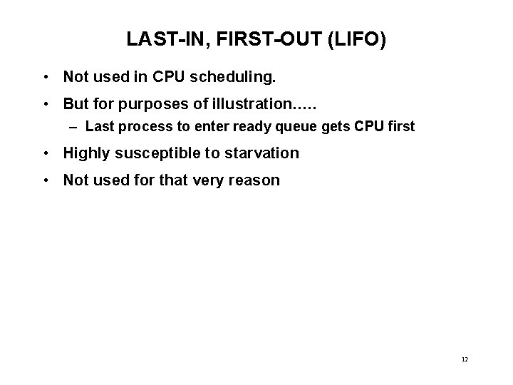 LAST-IN, FIRST-OUT (LIFO) • Not used in CPU scheduling. • But for purposes of