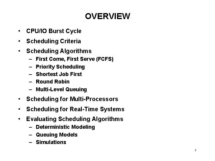 OVERVIEW • CPU/IO Burst Cycle • Scheduling Criteria • Scheduling Algorithms – – –