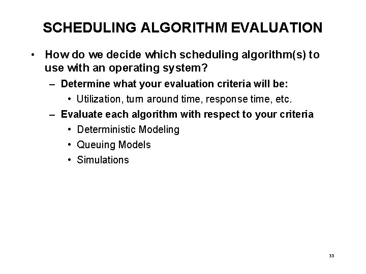 SCHEDULING ALGORITHM EVALUATION • How do we decide which scheduling algorithm(s) to use with