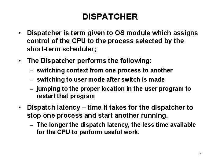 DISPATCHER • Dispatcher is term given to OS module which assigns control of the