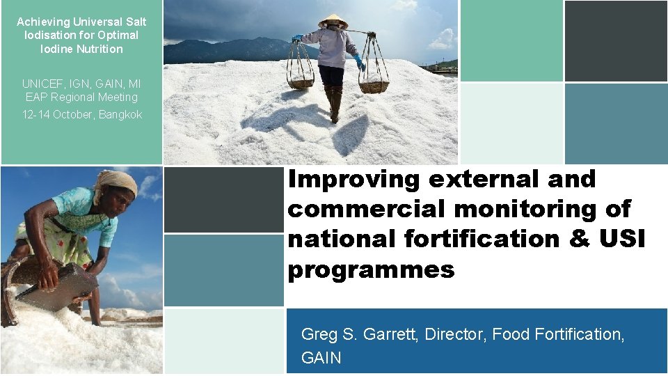 Achieving Universal Salt Iodisation for Optimal Iodine Nutrition UNICEF, IGN, GAIN, MI EAP Regional