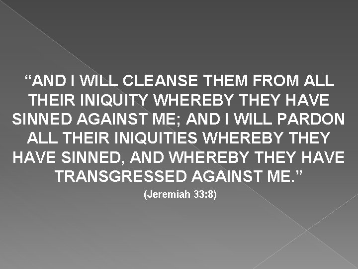 “AND I WILL CLEANSE THEM FROM ALL THEIR INIQUITY WHEREBY THEY HAVE SINNED AGAINST