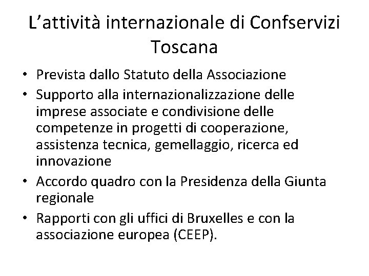L’attività internazionale di Confservizi Toscana • Prevista dallo Statuto della Associazione • Supporto alla