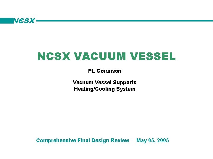 NCSX VACUUM VESSEL PL Goranson Vacuum Vessel Supports Heating/Cooling System Comprehensive Final Design Review