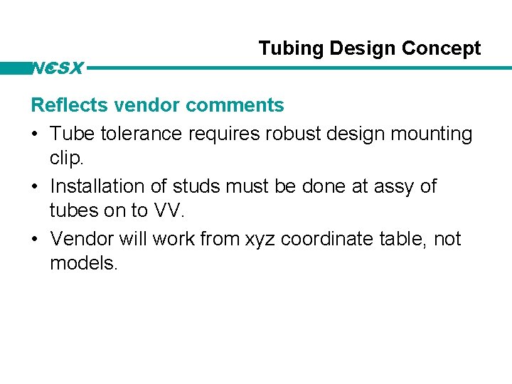 NCSX Tubing Design Concept Reflects vendor comments • Tube tolerance requires robust design mounting
