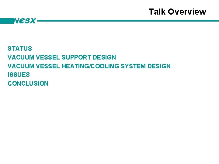 NCSX Talk Overview STATUS VACUUM VESSEL SUPPORT DESIGN VACUUM VESSEL HEATING/COOLING SYSTEM DESIGN ISSUES