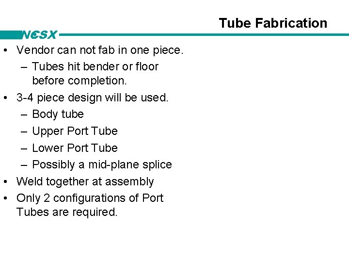 NCSX • Vendor can not fab in one piece. – Tubes hit bender or