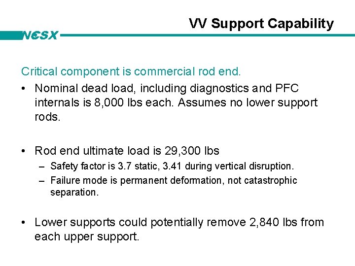NCSX VV Support Capability Critical component is commercial rod end. • Nominal dead load,
